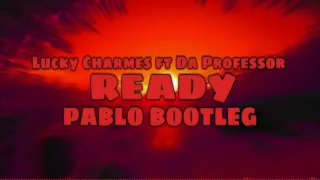 Lucky Charmes ft Da Professor - Ready (PABLO BOOTLEG)