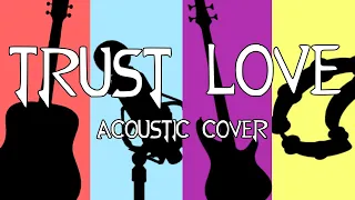 RWBY OP 7 "Trust Love" - Acoustic Cover