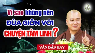 Vì sao không nên "đùa giỡn" với những Chuyện Tâm Linh (quan trọng) - Vấn Đáp Thầy Thích Pháp Hòa