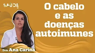 De que maneira as DOENÇAS AUTOIMUNES influenciam no seu CABELO? | Dra. Ana Carina