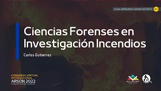 CONGRESO VIRTUAL ARSON 2022 / Ciencias Forenses en Investigación de Incendios