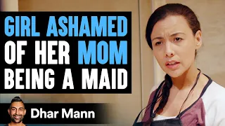 Girl Ashamed Of Mom Being A Maid Until She Learns A Valuable Lesson | Dhar Mann