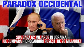 Paradox Occidental: SUA baga 62 miliarde în Ucraina, UE cumpara hidrocarburi rusești de 28 miliarde!