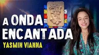 "ONDA ENCANTADA" APLICADA NA SUA VIDA!  - YASMIN VIANNA - Paranormal Experience! - #138