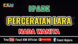 Ipank - PERCERAIAN LARA / Karaoke || NADA WANITA - Nada Dasar : D#m