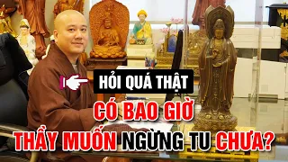 HỎI QUÁ THẬT - CÓ BAO GIỜ THẦY MUỐN NGỪNG TU? (Vấn đáp hay) | Thầy Thích Pháp Hòa Tu Viện Tây Thiên