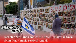 🛑 Israeli Army Finds Bodies of Three Hostages in Gaza from Oct. 7 Music Festival Attack