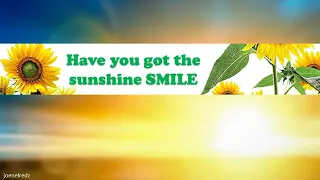 Have you got the sunshine smile