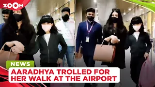 Aaradhya Bachchan brutally TROLLED for her style of walking at the airport