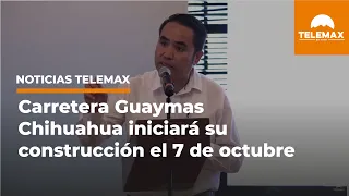 Carretera Guaymas - Chihuahua iniciará su construcción el 7 de octubre | #NoticiasTelemax