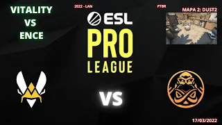 VITALITY VS ENCE - DUST2 (MAPA 2)(MD3)(PTBR GAULES) - ESL PRO LEAGUE S 15