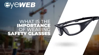 What is the importance of wearing Safety Glasses? | Eyeweb Eyewear