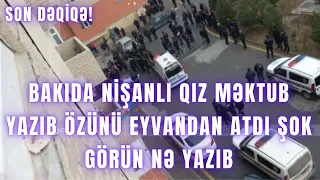 Bakıda nişanlı qız məktub yazıb özünü eyvandan atdı ŞOK GÖRÜN NƏ YAZIB