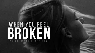 WHEN YOU FEEL BROKEN | Motivational Speech Compilation