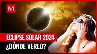 ¡Eclipse solar total 2024 en México! ¿Dónde y cómo observarlo?