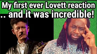 This knocked me out! LYLE LOVETT - That's right,you're not from Texas REACTION - First time hearing.