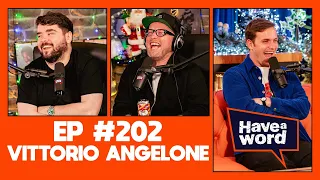Vittorio Angelone | Have A Word Podcast #202