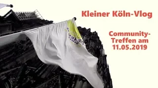 kleiner Köln-Vlog :: Community-Treffen am 11.05.2019