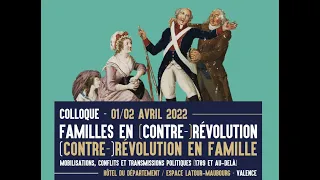 Colloque "Familles en (contre)Révolution, (contre)Révolution en famille", introduction, session 1.