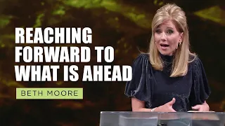 Reaching Forward to What is Ahead | Philippians - Part 1 | Beth Moore
