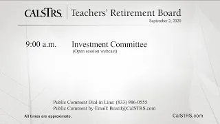 Investment Committee | CalSTRS Teachers' Retirement Board Meeting | September 2, 2020