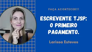 ESCREVENTE TJSP: O PRIMEIRO PAGAMENTO.