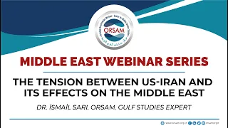 The Tension Between US - Iran and Its Effects on the Middle East | Middle East Webinar Series 2020