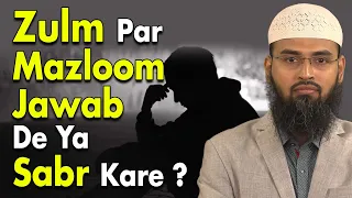 Kisi Par Agar Koi Zulm Kare To Woh Kya Kare Jawab De Ya Sabr Kare By @AdvFaizSyedOfficial