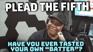 Plead The Fifth: Have You Ever Tasted Your Own "Batter"?