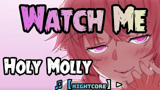 ♫【Nightcore】► Holy Molly - Watch Me (SPEED UP)