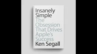 (2 of 2) Book Breakdown: "Insanely Simple: The Obsession That Drives Apple's Success" by Ken Sega...