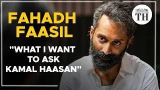 Fahadh Faasil: What I want to ask Kamal Haasan