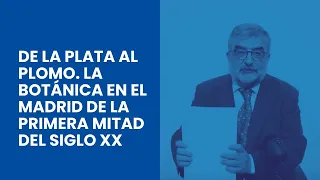 De la plata al plomo. La Botánica en el Madrid de la primera mitad del siglo XX.