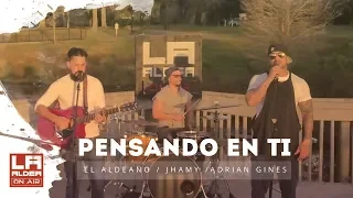 Pensando En Ti ( LA ALDEA ON AIR ) - Al2 El Aldeano/Jhamy / Adrian Gines