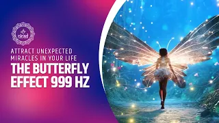 The Butterfly Effect 999 Hz: Attract Unexpected Miracles And Countless Blessings