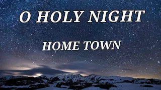 O HOLY NIGHT - HOME TOWN (LYRICS)