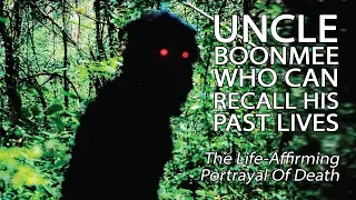 Uncle Boonmee Who Can Recall His Past Lives - The Life-Affirming Portrayal Of Death