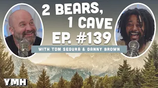 Ep. 139 | 2 Bears, 1 Cave w/ Tom Segura & Danny Brown