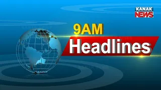 9AM Headlines ||| 24th June 2022 ||| Kanak News  |||