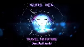 Travel to Future (MonstDeath Remix) - Neutral Moon