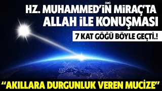 Miraç'ta Peygamberimizin Allah'la Konuşması. 7 Kat Göğü Nasıl Geçti? Akıllara Durgunluk Veren Mucize