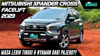 Bener LEBIH TINGGI & NYAMAN Dari PAJERO?! Mitsubishi Xpander Cross Facelift 2023 Tetap LSUV TERBAIK!