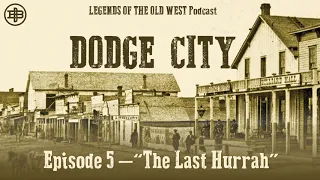 LEGENDS OF THE OLD WEST | Dodge City Ep5: “The Last Hurrah”
