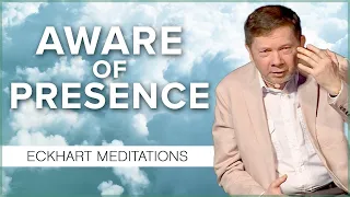 Becoming Aware of Presence: A 20 Minute Meditation with Eckhart Tolle