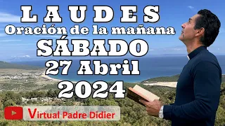 Laudes de hoy Sábado 27 Abril  2024. Oración de la mañana. Padre Didier