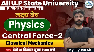 Central Force Problem-2 | Classical & Statistical Mechanics | B.Sc. 5th Sem || Physics By Piyush Sir