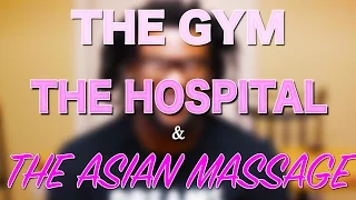 The Gym, The Hospital & The Asian Massage