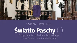 Światło Paschy (1) Przygotowanie do Triduum Paschalnego ze św. Benedyktem i M. Mechtyldą