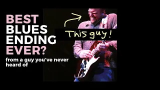 Best Blues Guitar Ending Ever By a Guy You Never Heard Of