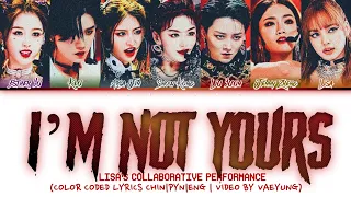 LISA'S TEAM "I'M NOT YOURS" Lyrics [LISA I'M NOT YOURS Youth WIth You2 青春有你2] (Color Coded Lyrics)